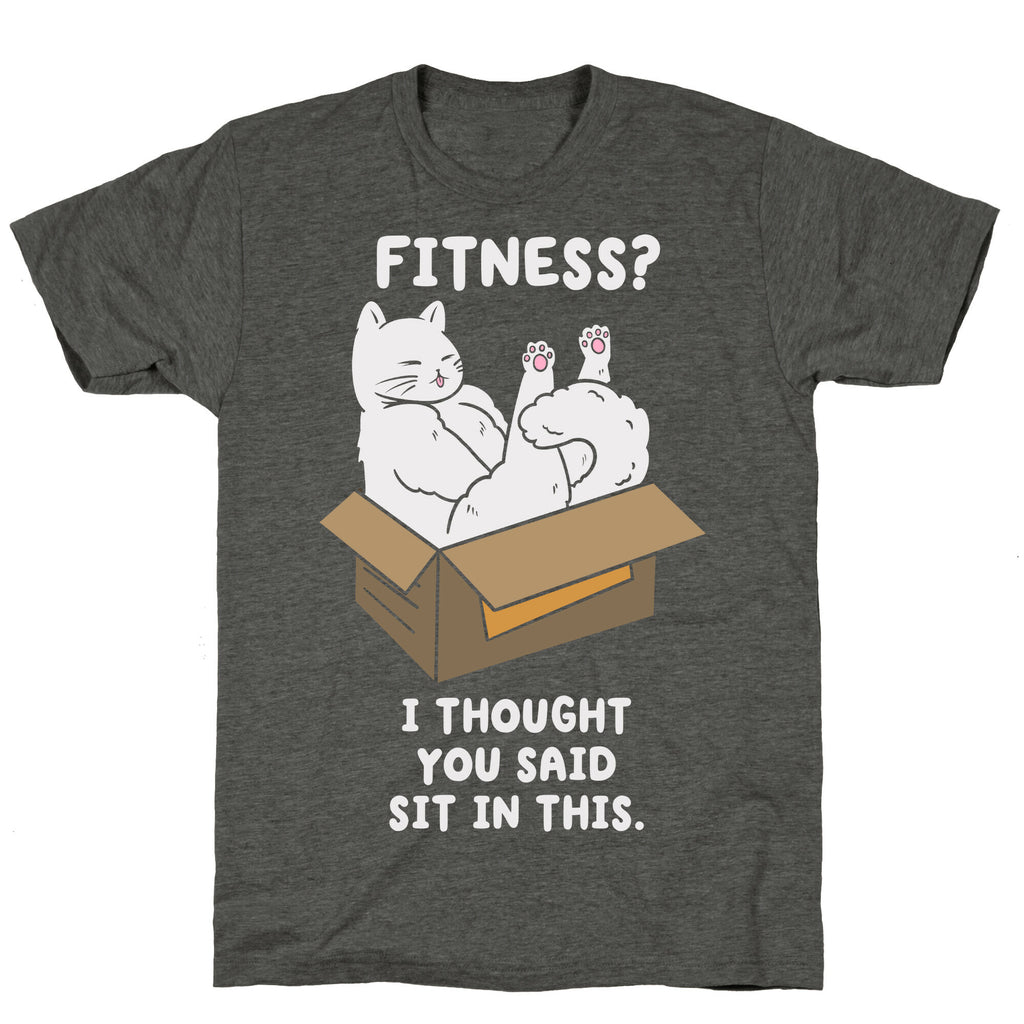 Fitness? I Thought You Said Sit In This. Unisex Triblend Tee