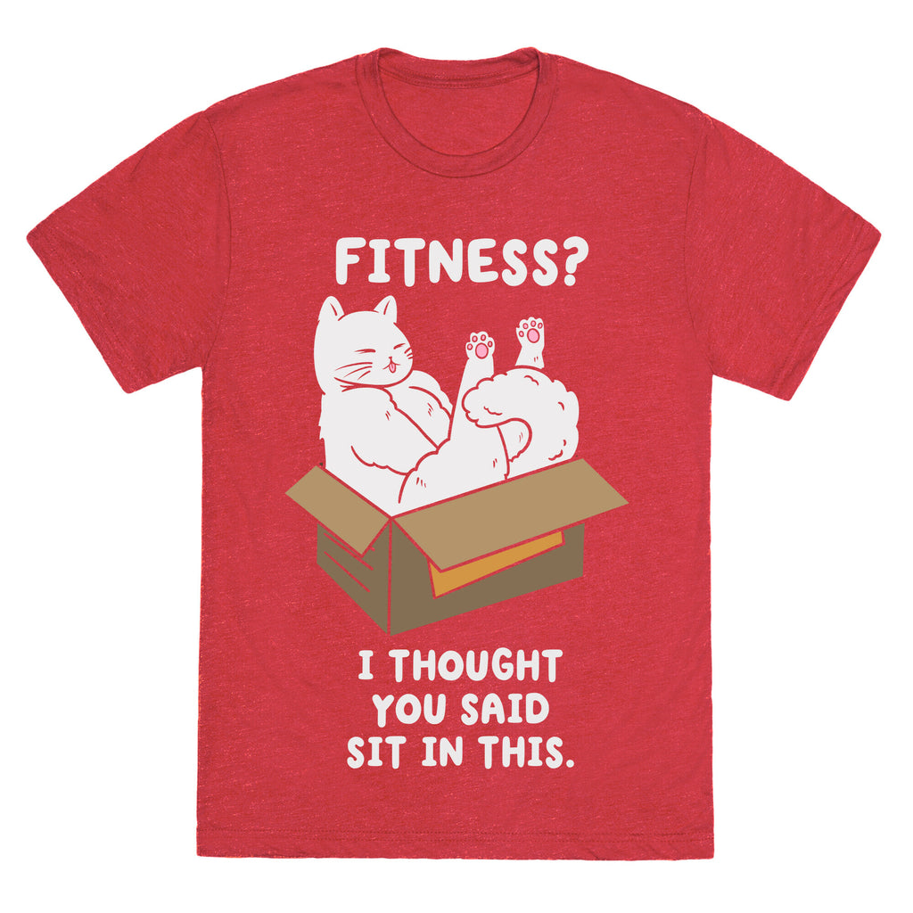 Fitness? I Thought You Said Sit In This. Unisex Triblend Tee