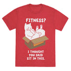 Fitness? I Thought You Said Sit In This. Unisex Triblend Tee