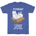 Fitness? I Thought You Said Sit In This. Unisex Triblend Tee