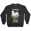 Fitness? I Thought You Said Sit In This. Crewneck Sweatshirt