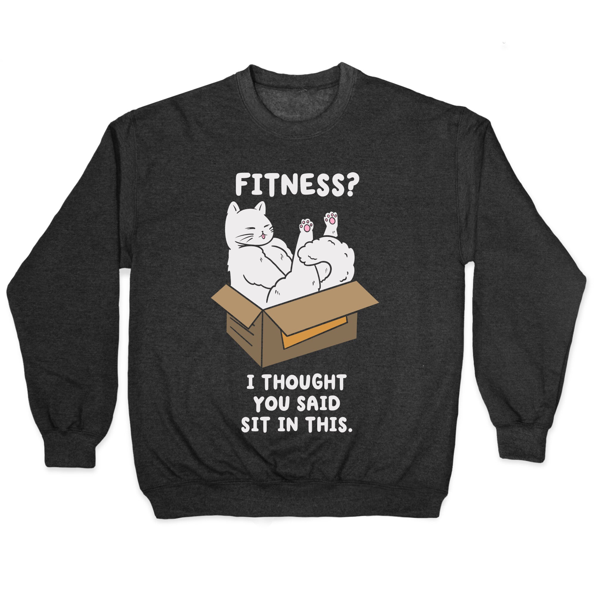 Fitness? I Thought You Said Sit In This. Crewneck Sweatshirt