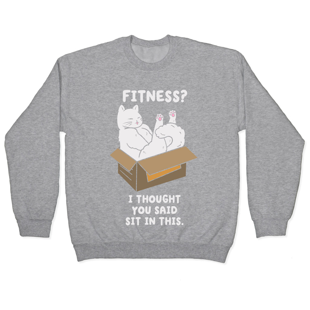 Fitness? I Thought You Said Sit In This. Crewneck Sweatshirt