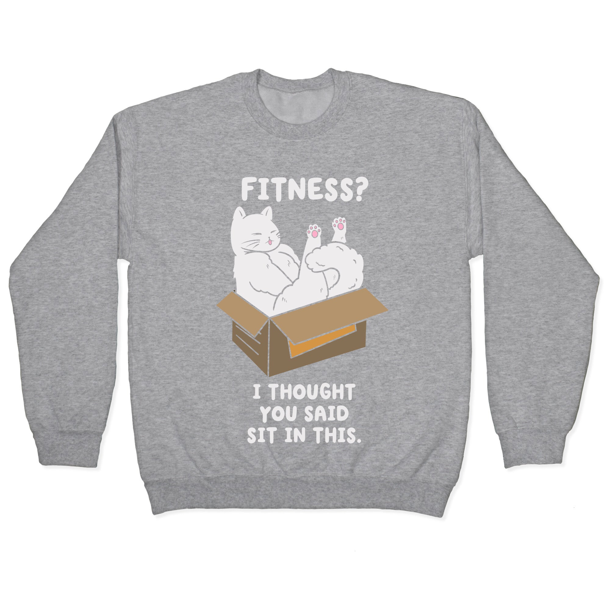 Fitness? I Thought You Said Sit In This. Crewneck Sweatshirt