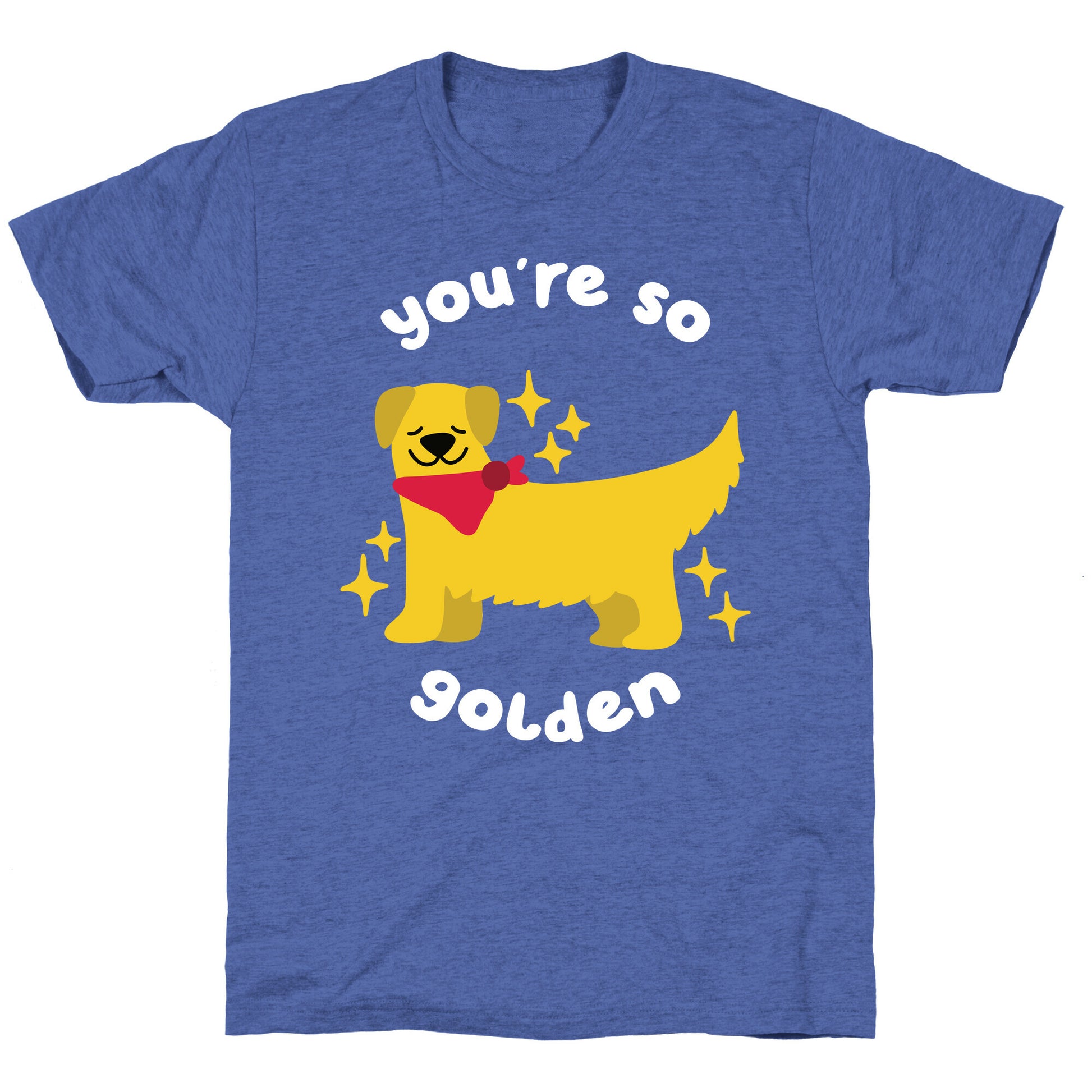 You're So Golden Unisex Triblend Tee