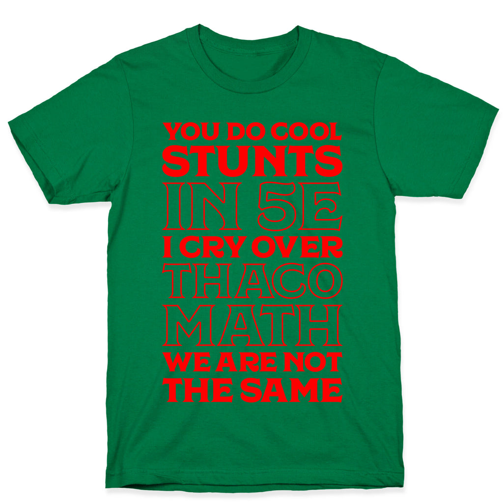 You Do Cool Stunts in 5e, I Cry Over Thac0 T-Shirt