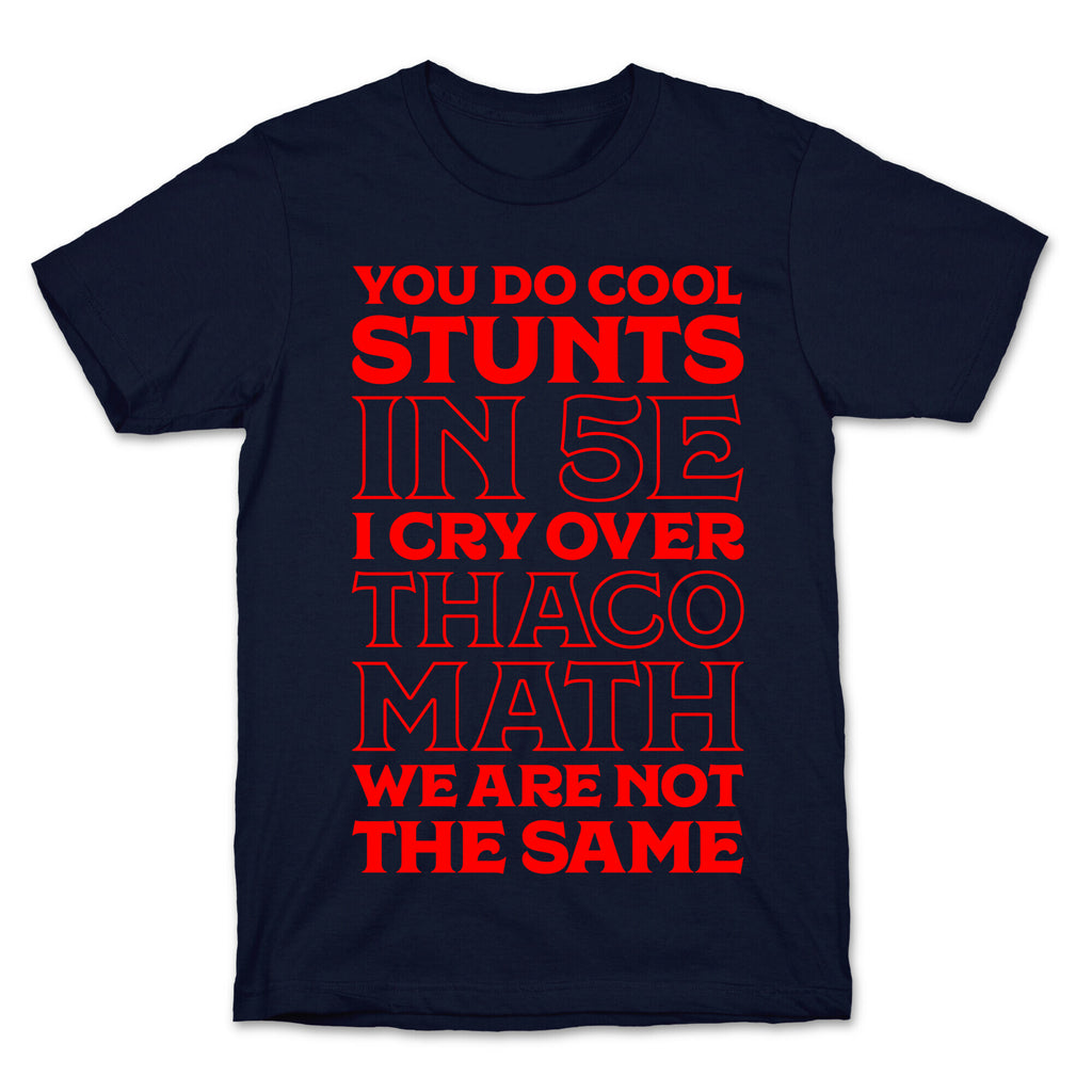 You Do Cool Stunts in 5e, I Cry Over Thac0 T-Shirt