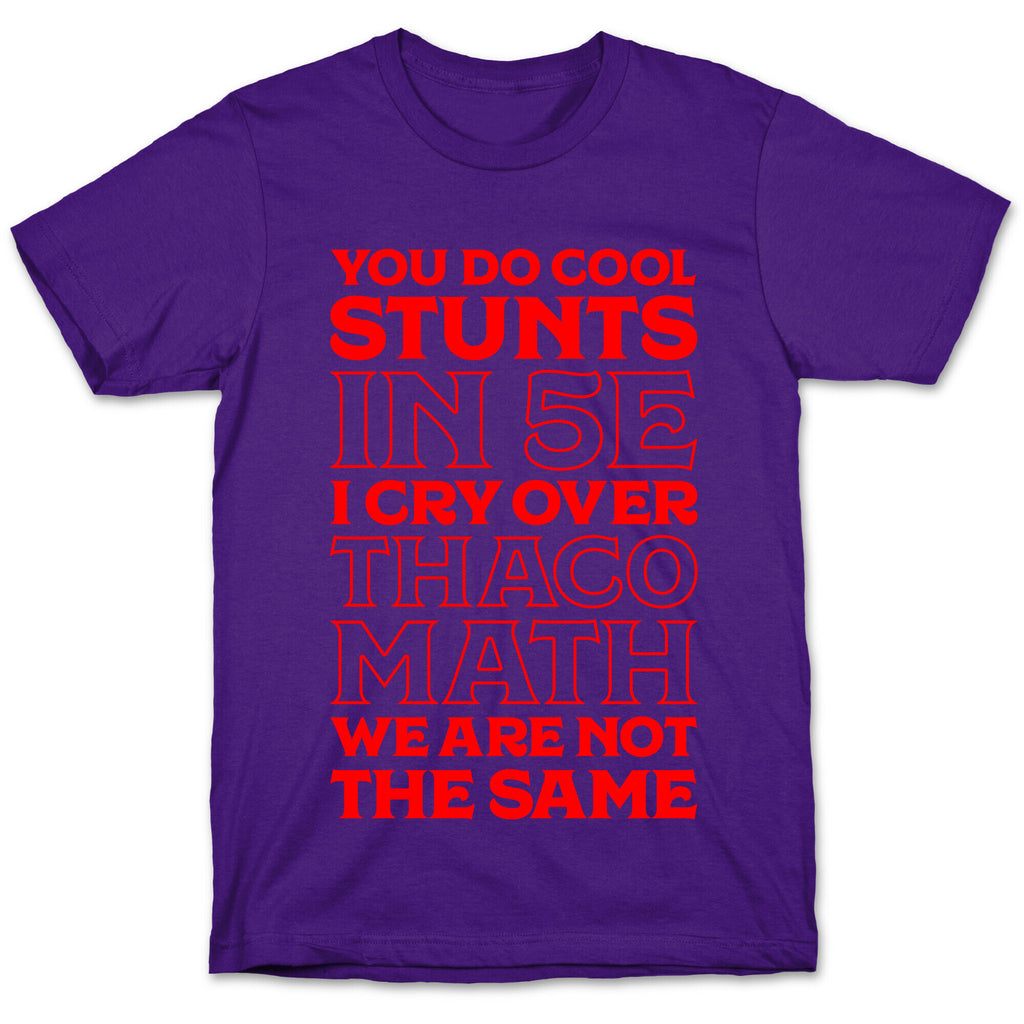 You Do Cool Stunts in 5e, I Cry Over Thac0 T-Shirt