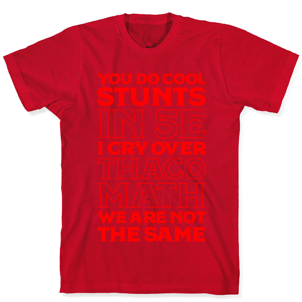 You Do Cool Stunts in 5e, I Cry Over Thac0 T-Shirt