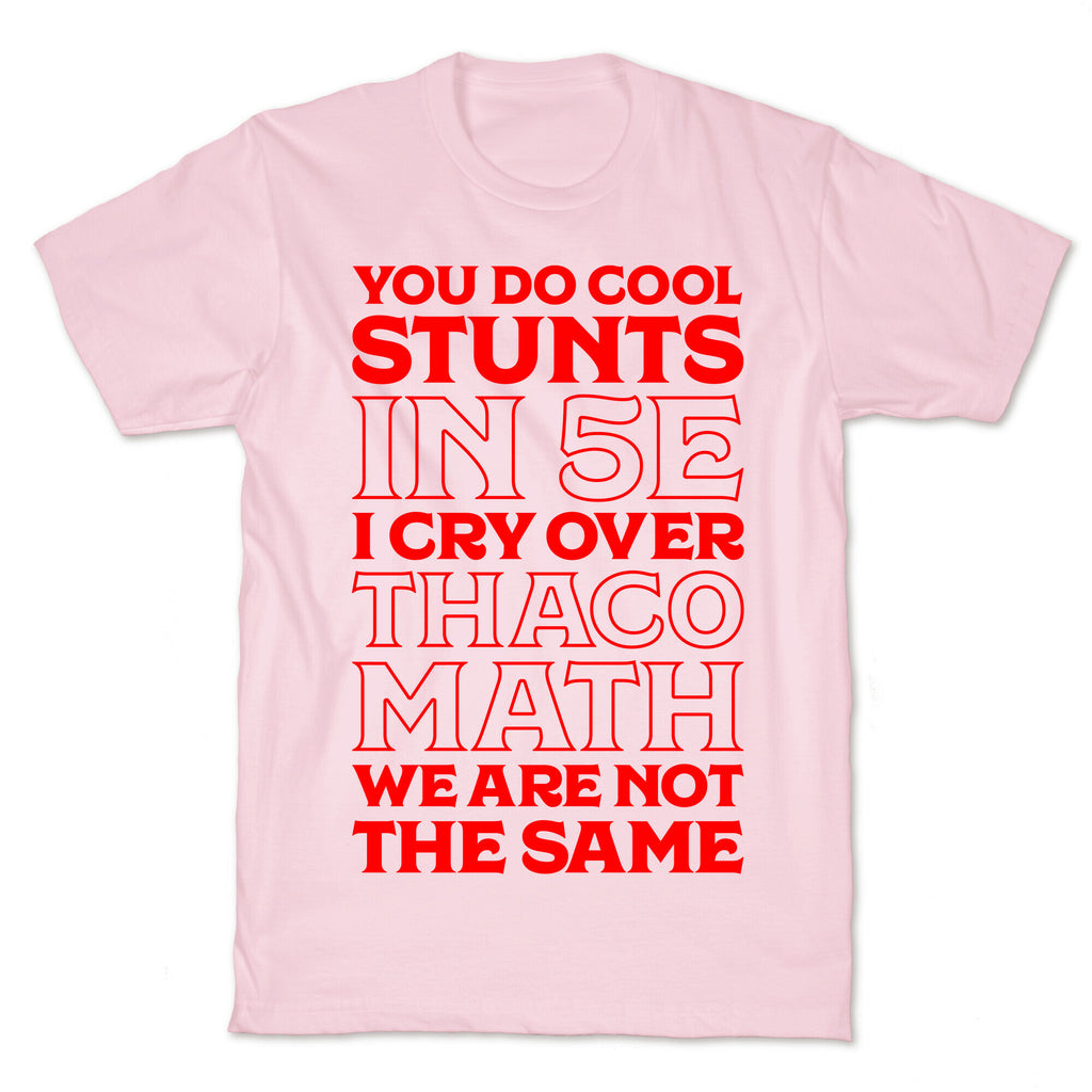 You Do Cool Stunts in 5e, I Cry Over Thac0 T-Shirt