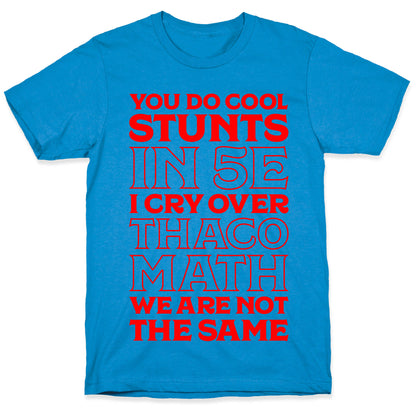 You Do Cool Stunts in 5e, I Cry Over Thac0 T-Shirt