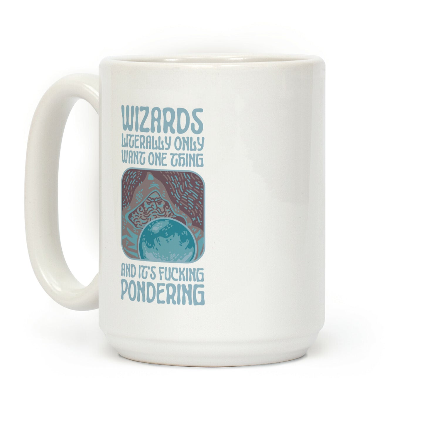 Wizards LITERALLY only want ONE THING and It's F***ING PONDERING Coffee Mug