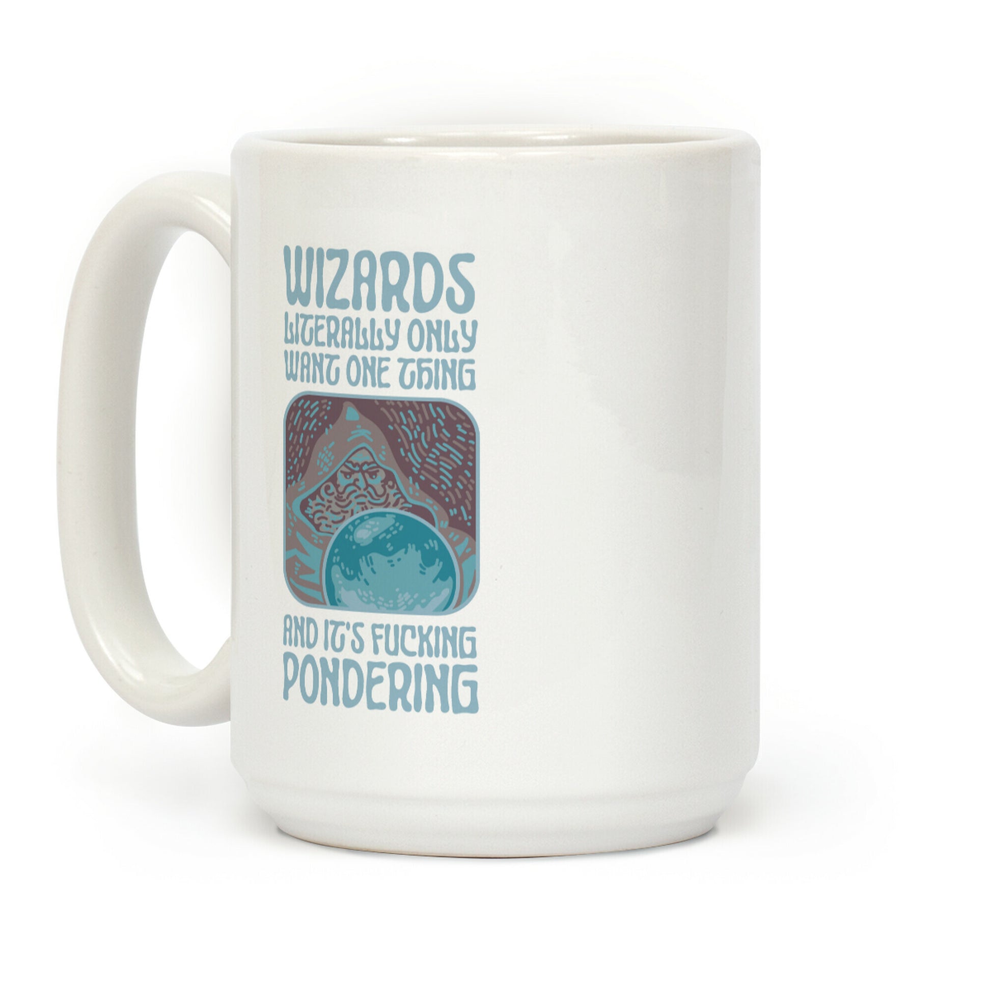 Wizards LITERALLY only want ONE THING and It's F***ING PONDERING Coffee Mug