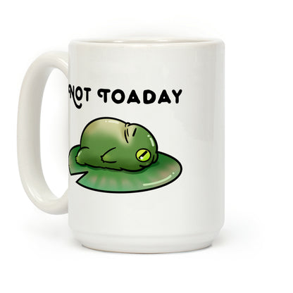 Not Toaday Coffee Mug