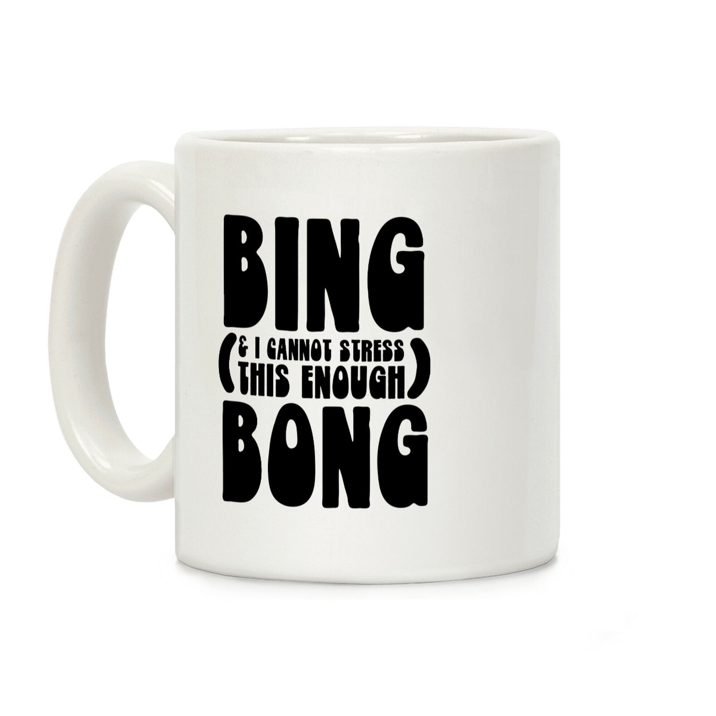 Bing (& I Cannot Stress This Enough) Bong Coffee Mug