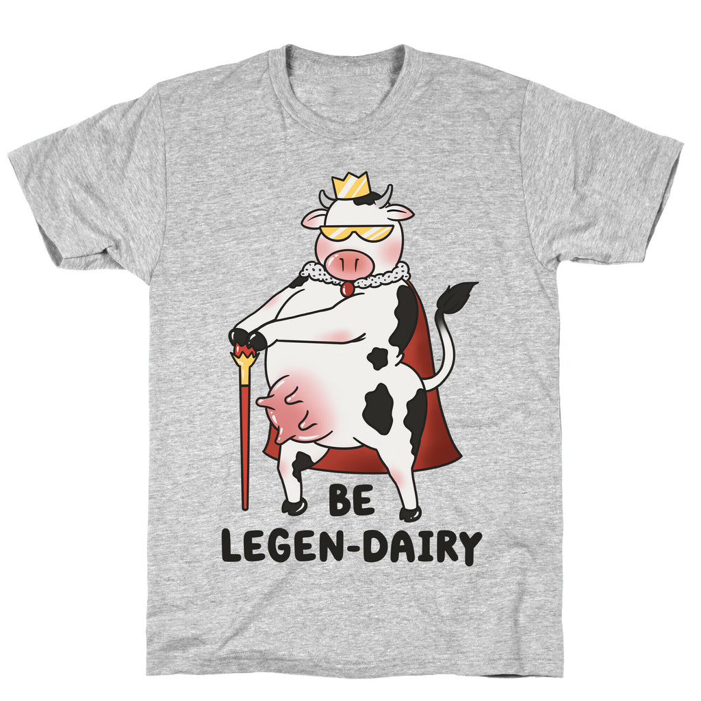 Be Legen-dairy T-Shirt