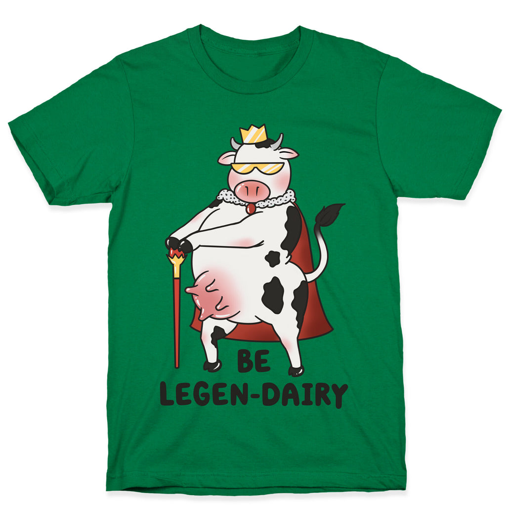 Be Legen-dairy T-Shirt