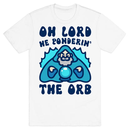 Oh Lord He Ponderin' The Orb Parody T-Shirt