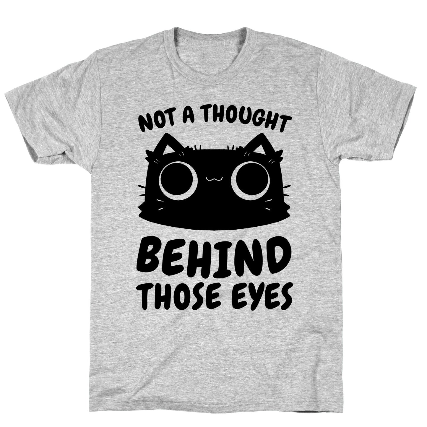 Not a Thought Behind Those Eyes (Cat) T-Shirt