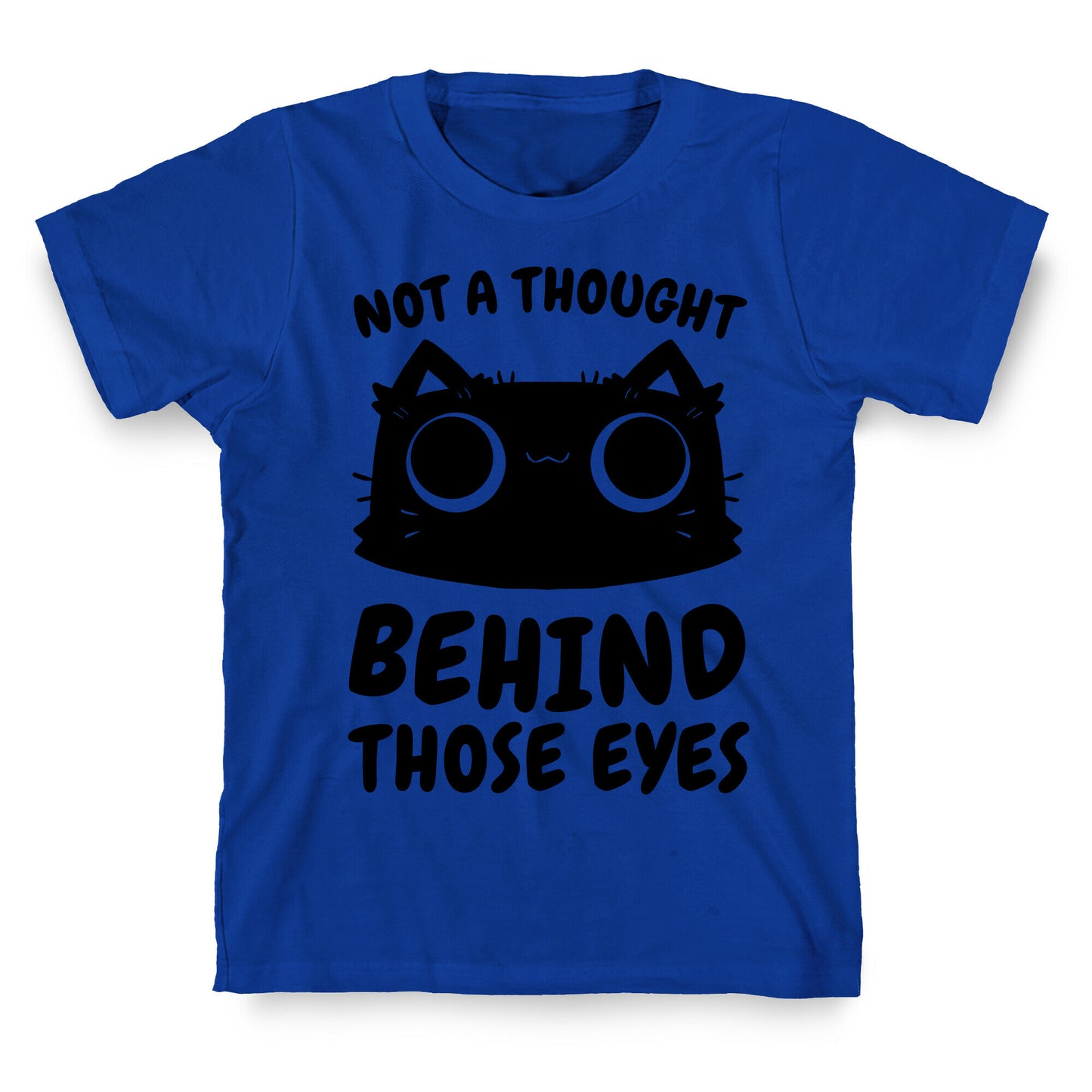 Not a Thought Behind Those Eyes (Cat) T-Shirt