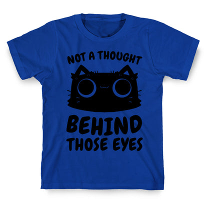 Not a Thought Behind Those Eyes (Cat) T-Shirt