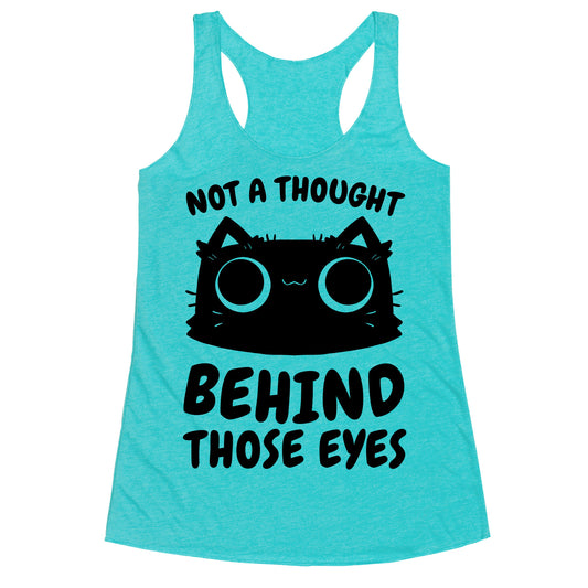 Not a Thought Behind Those Eyes (Cat) Racerback Tank