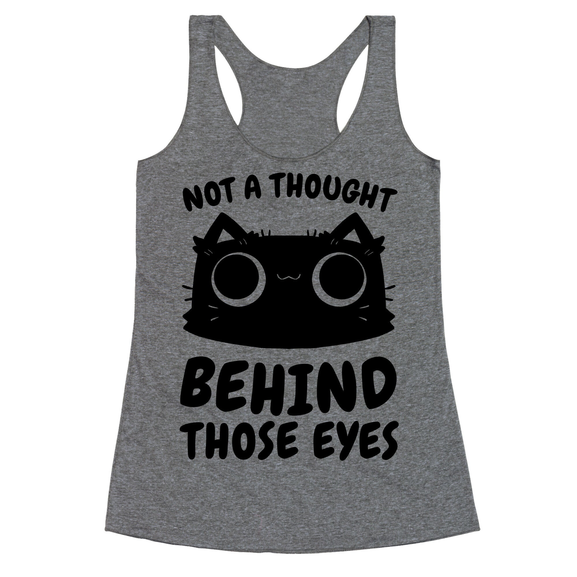 Not a Thought Behind Those Eyes (Cat) Racerback Tank