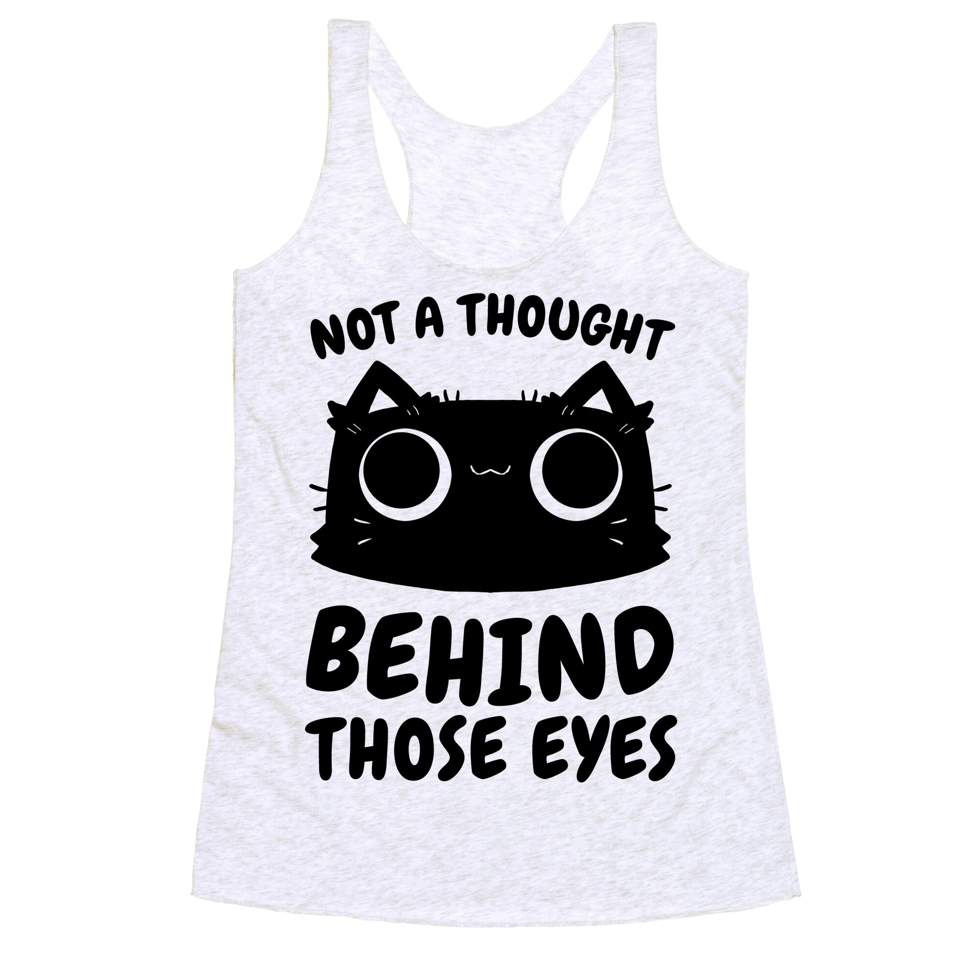 Not a Thought Behind Those Eyes (Cat) Racerback Tank