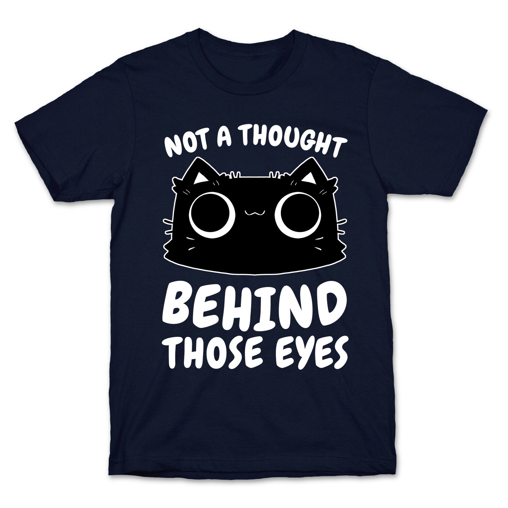 Not a Though Behind Those Eyes T-Shirt