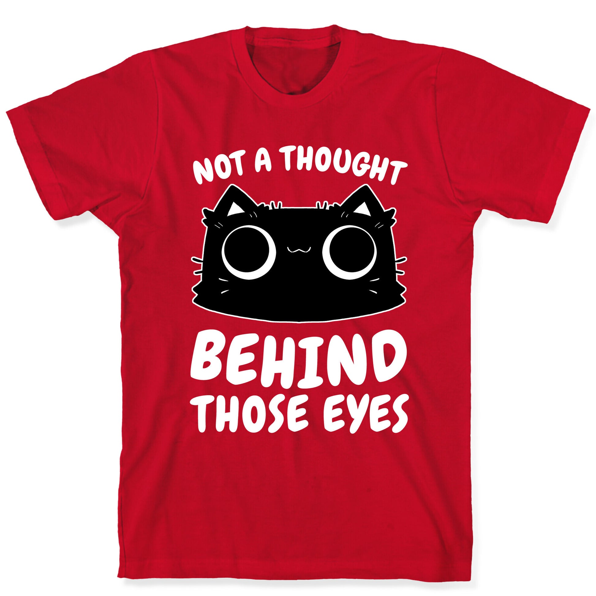 Not a Though Behind Those Eyes T-Shirt
