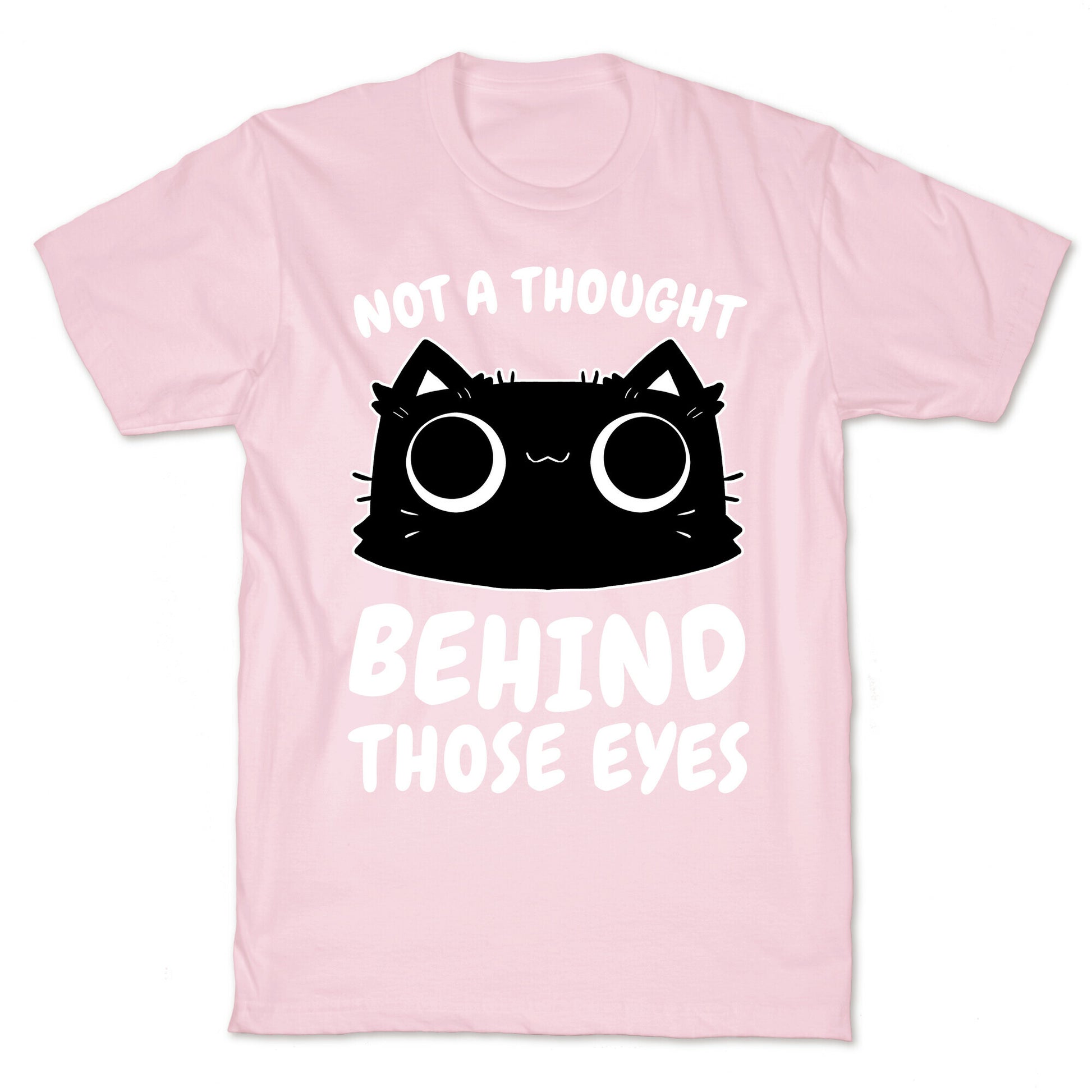 Not a Though Behind Those Eyes T-Shirt