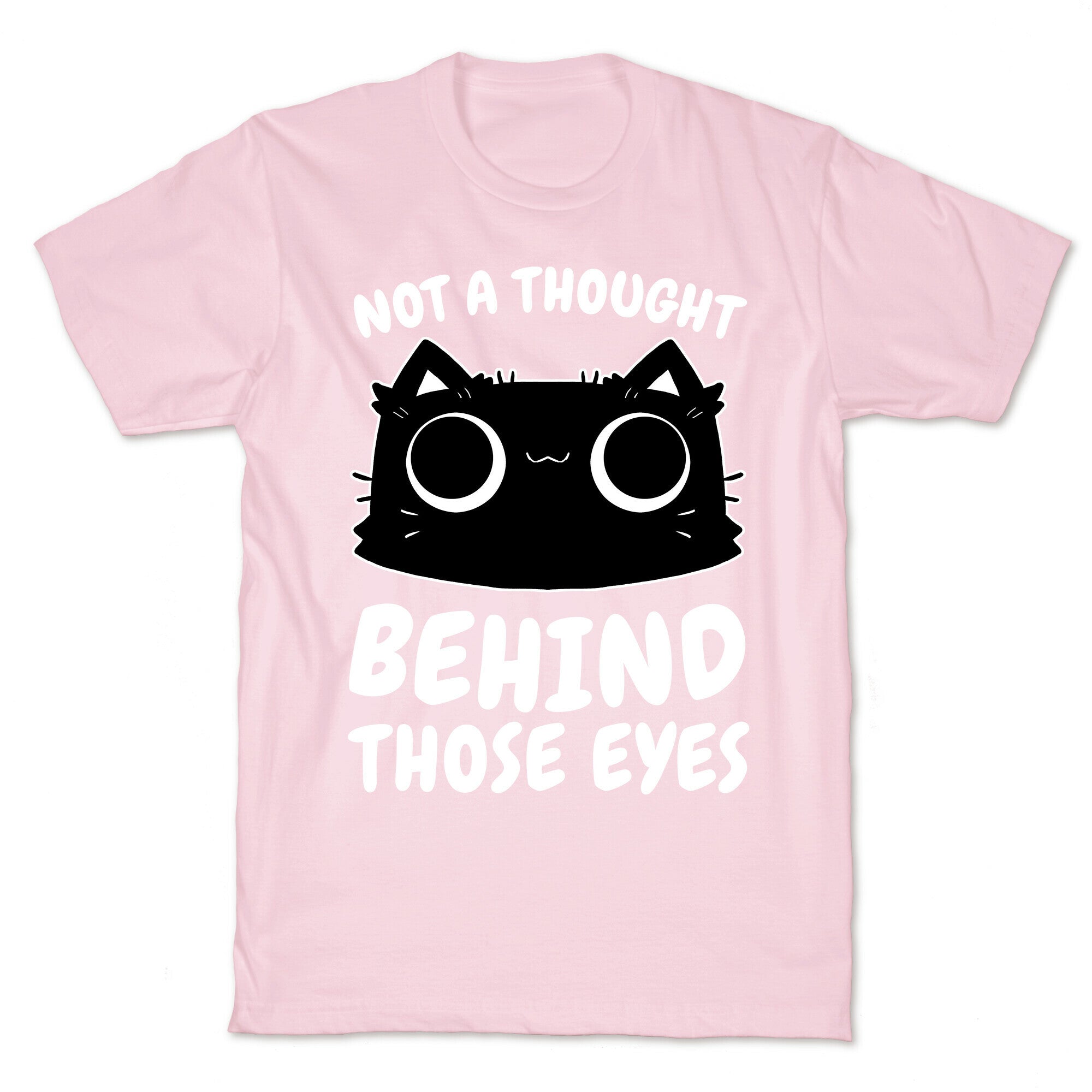 Not a Though Behind Those Eyes T-Shirt