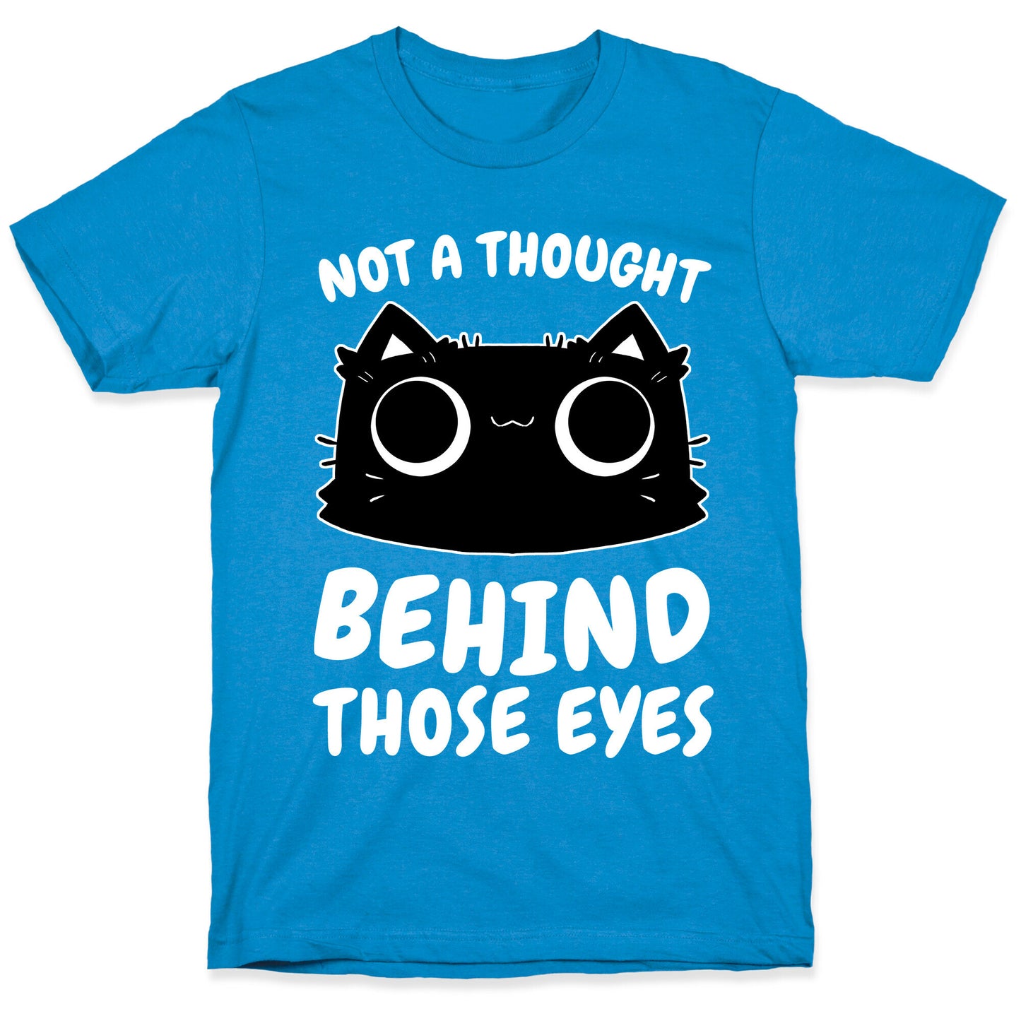 Not a Though Behind Those Eyes T-Shirt