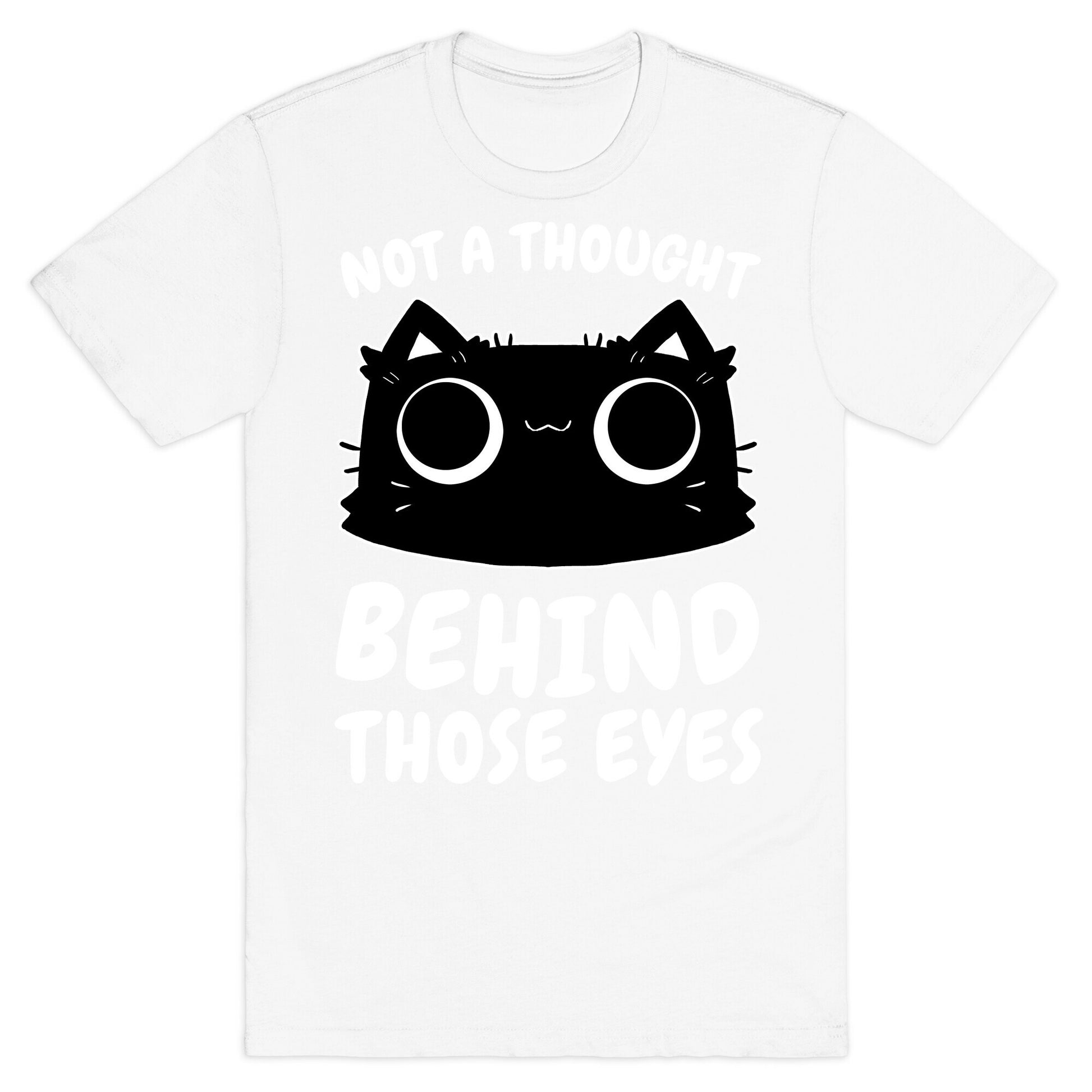 Not a Though Behind Those Eyes T-Shirt