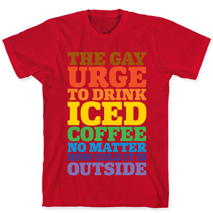 The Gay Urge To Drink Iced Coffee T-Shirt