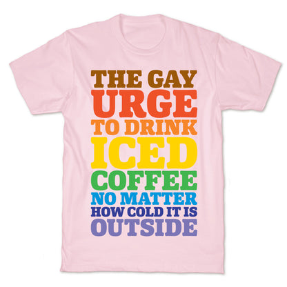 The Gay Urge To Drink Iced Coffee T-Shirt