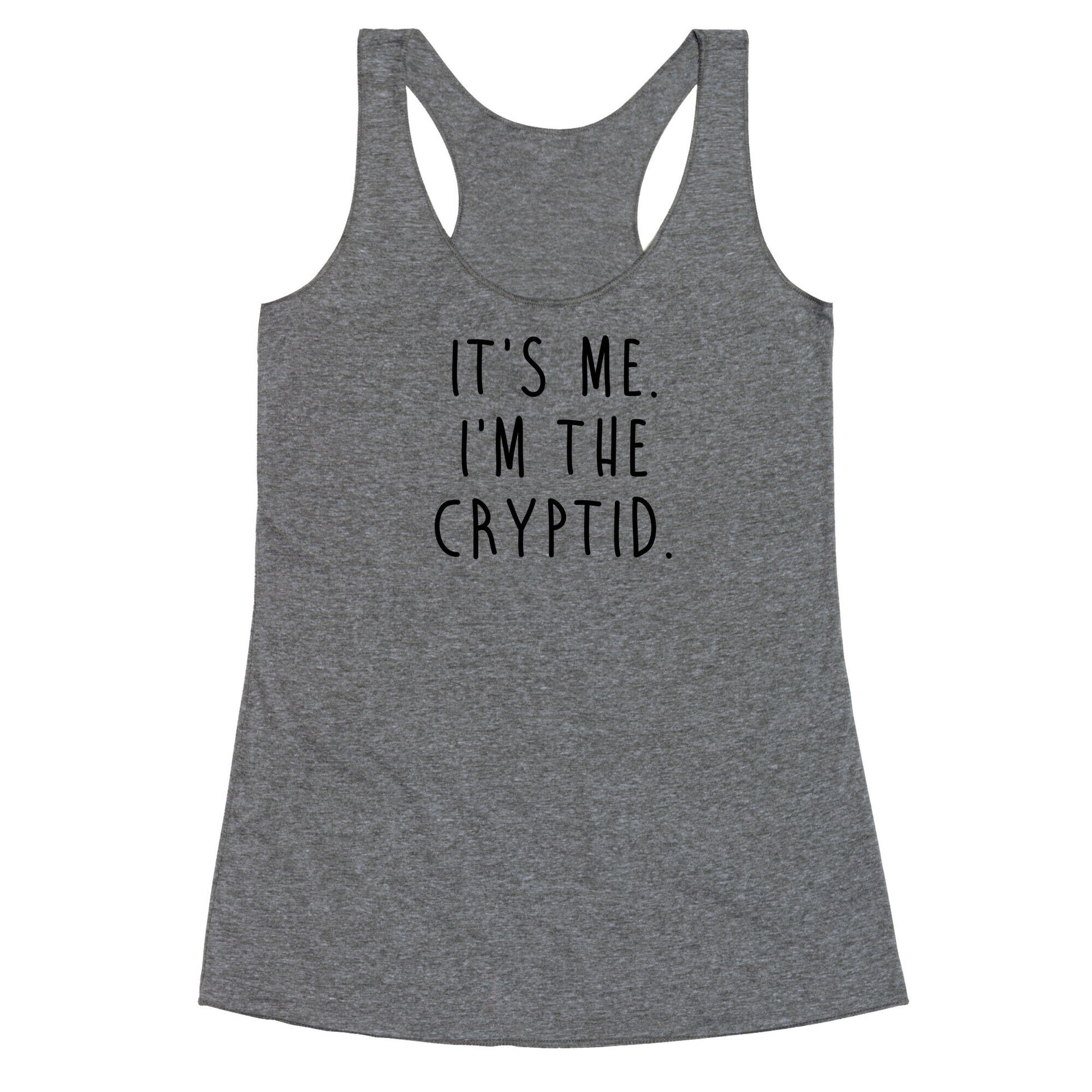 It's Me. I'm The Cryptid. Racerback Tank