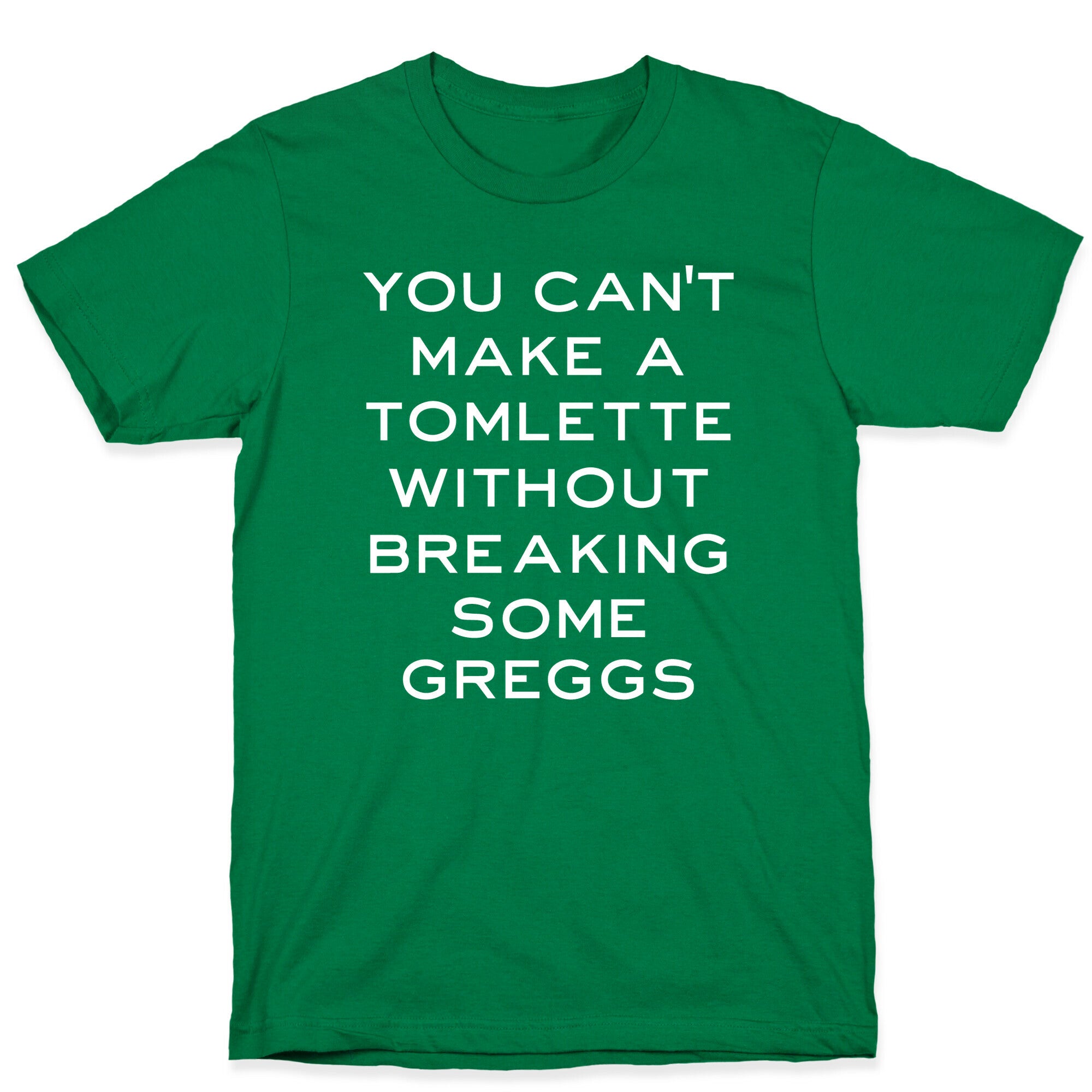 You Can't Make A Tomlette Without Breaking Some Greggs T-Shirt
