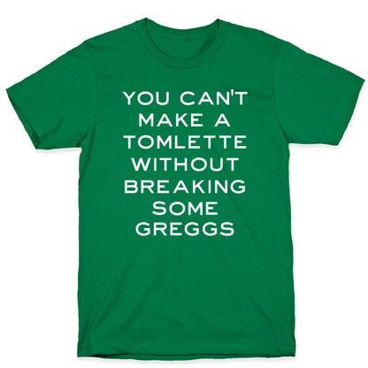 You Can't Make A Tomlette Without Breaking Some Greggs T-Shirt