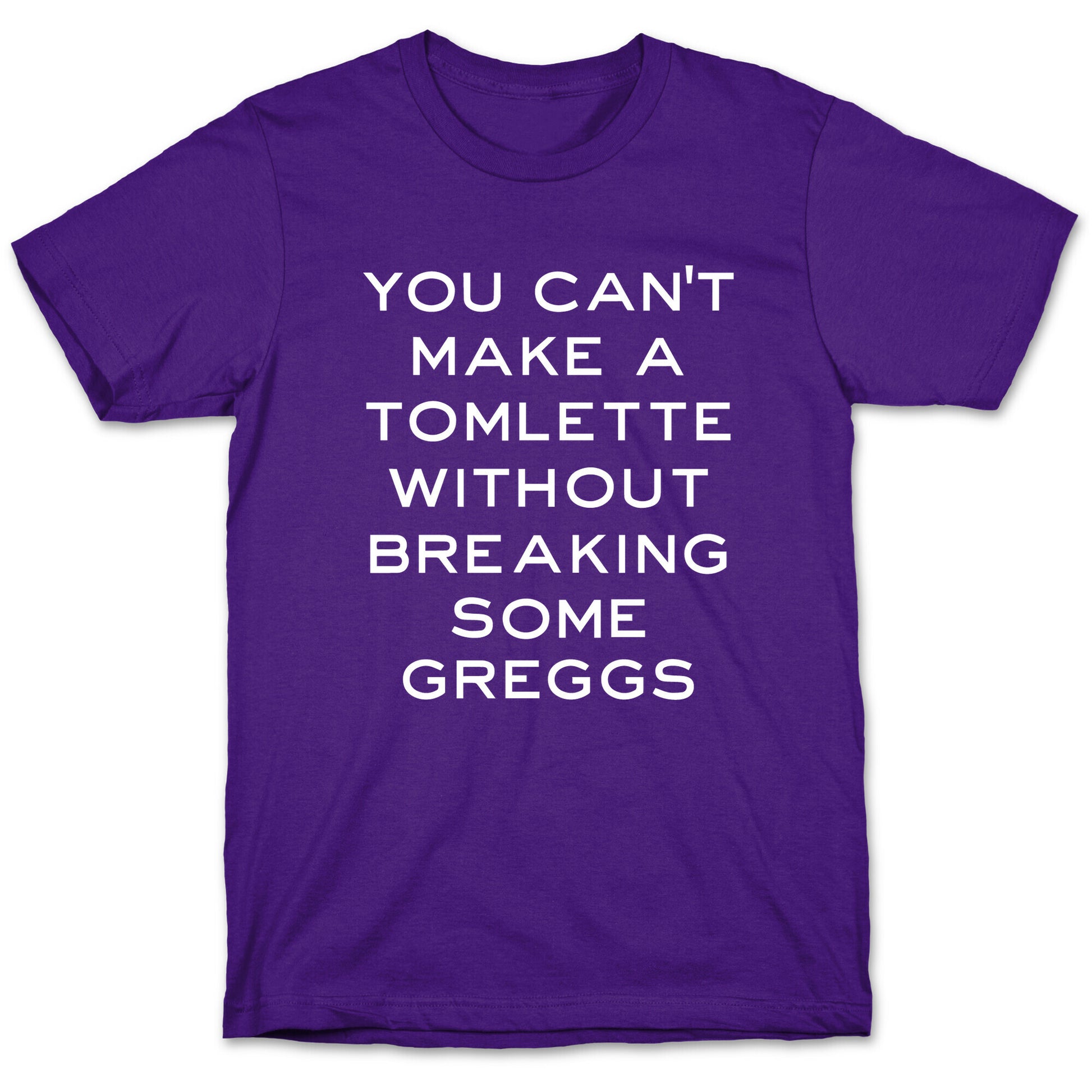 You Can't Make A Tomlette Without Breaking Some Greggs T-Shirt