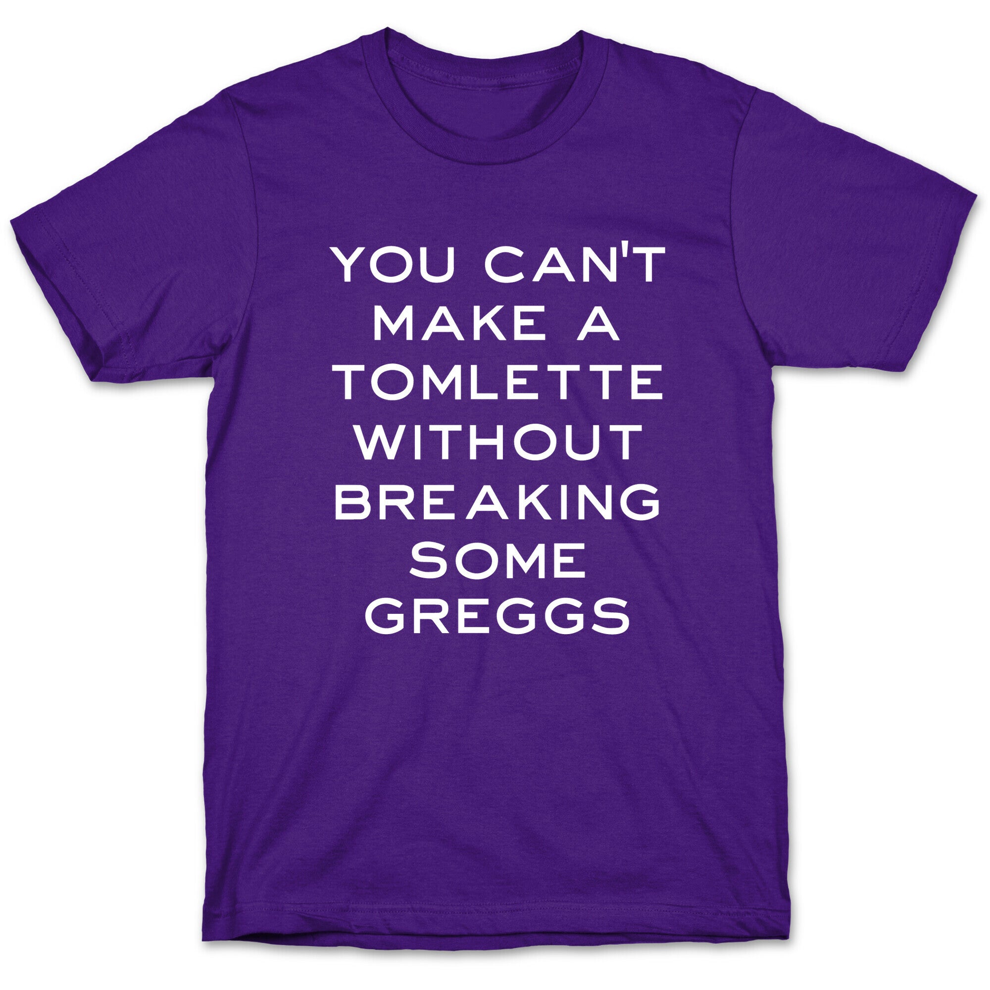 You Can't Make A Tomlette Without Breaking Some Greggs T-Shirt