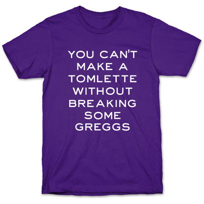 You Can't Make A Tomlette Without Breaking Some Greggs T-Shirt