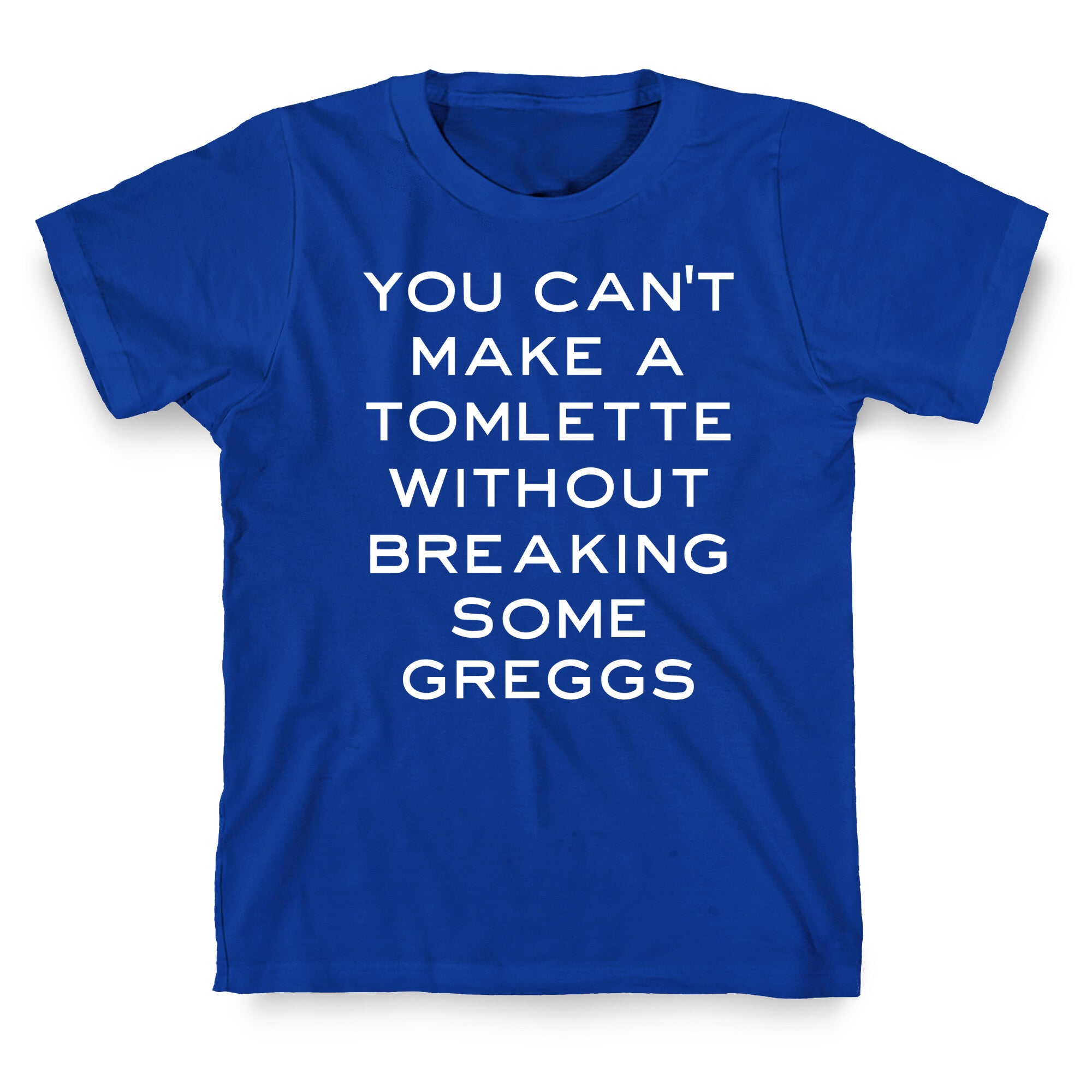 You Can't Make A Tomlette Without Breaking Some Greggs T-Shirt