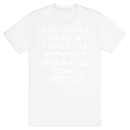 You Can't Make A Tomlette Without Breaking Some Greggs T-Shirt