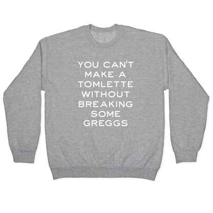 You Can't Make A Tomlette Without Breaking Some Greggs Crewneck Sweatshirt