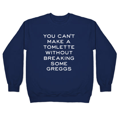 You Can't Make A Tomlette Without Breaking Some Greggs Crewneck Sweatshirt