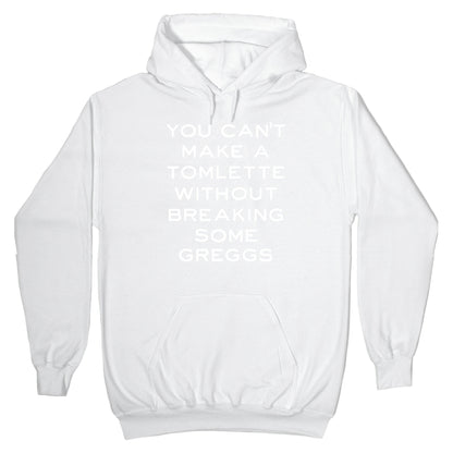 You Can't Make A Tomlette Without Breaking Some Greggs Hoodie
