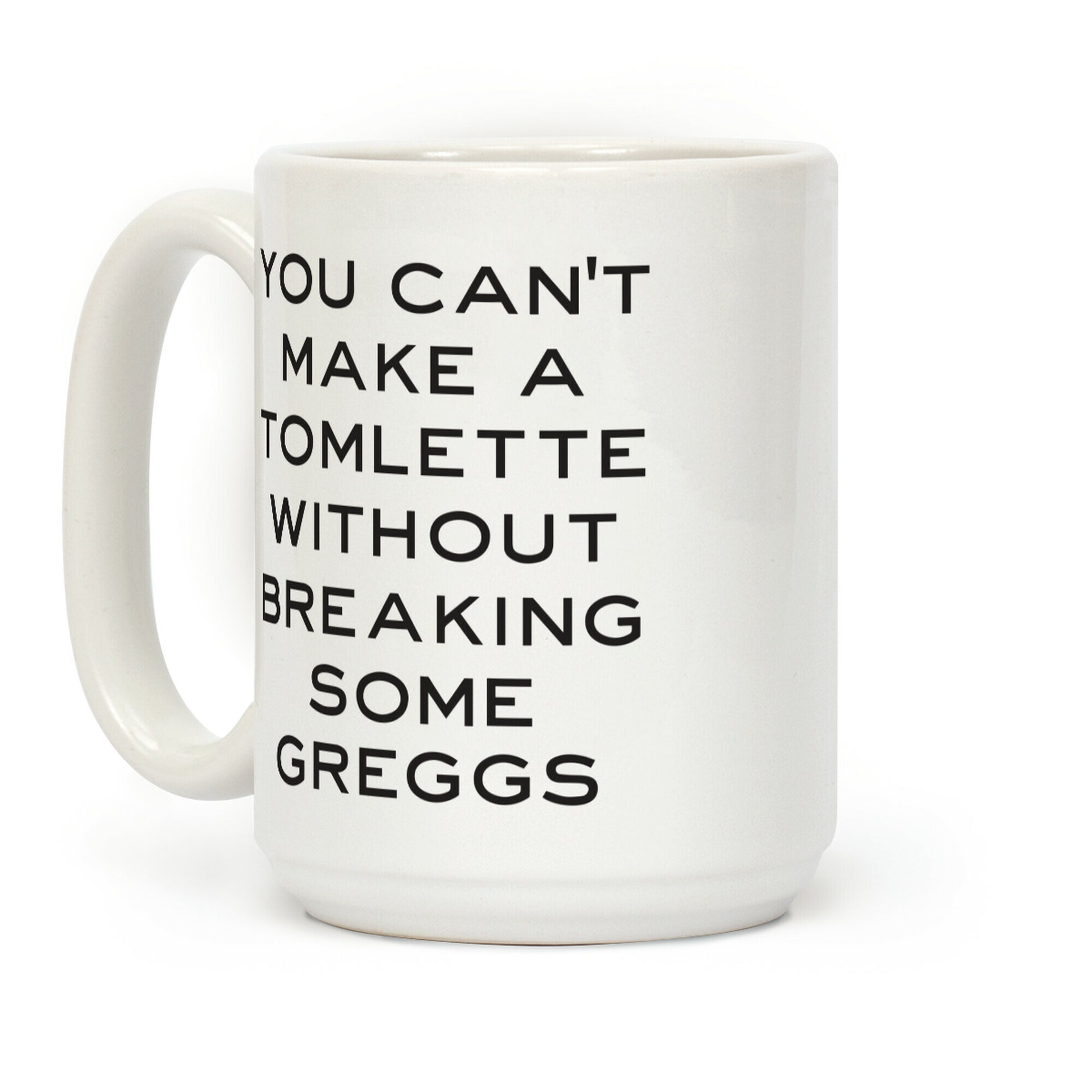 You Can't Make A Tomlette Without Breaking Some Greggs Coffee Mug