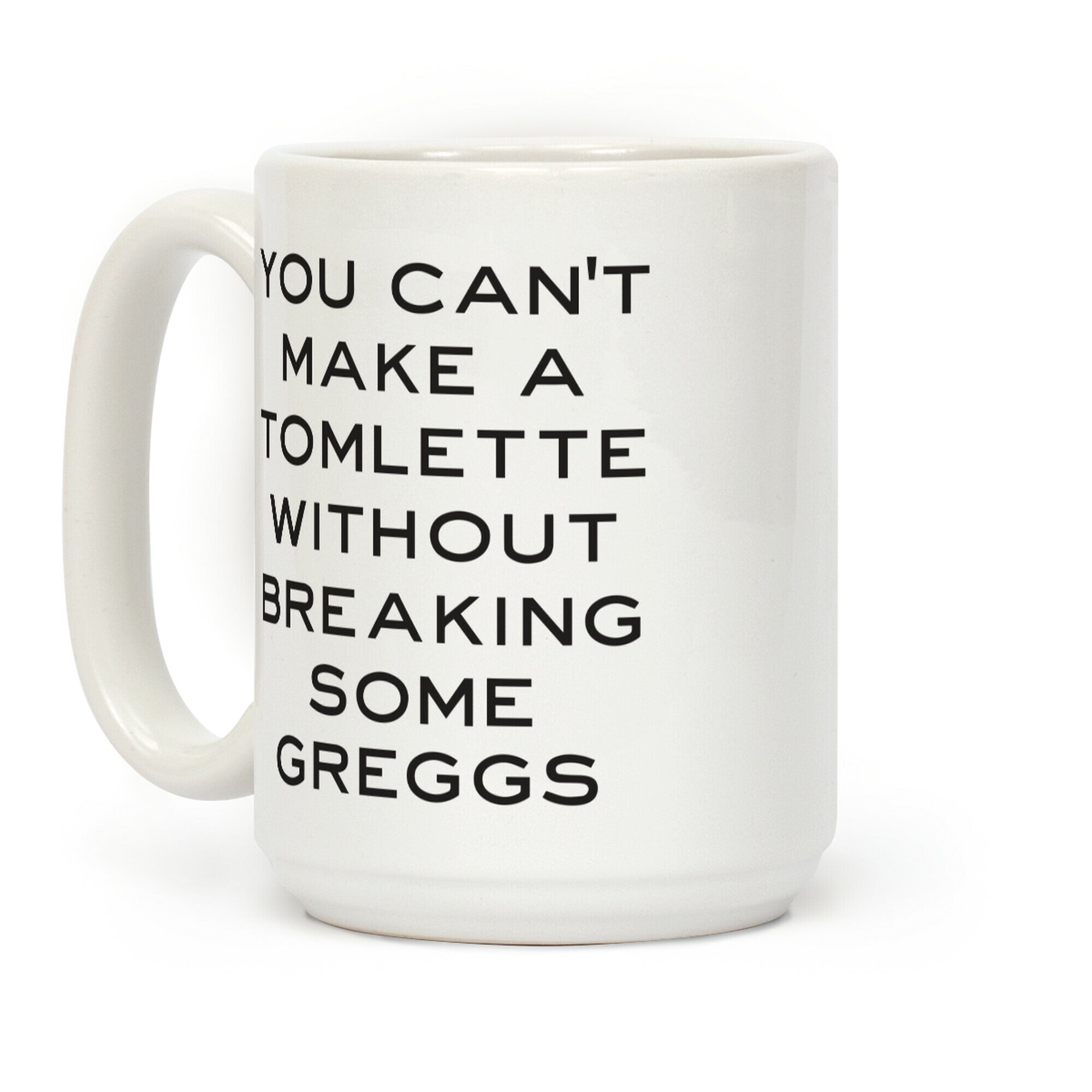 You Can't Make A Tomlette Without Breaking Some Greggs Coffee Mug