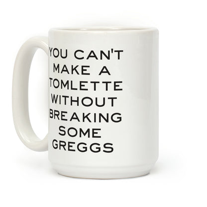 You Can't Make A Tomlette Without Breaking Some Greggs Coffee Mug